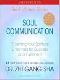 Soul Communication: Opening Your Spiritual Channels for Success and Fulfillment