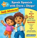 Speak Spanish with Dora and Diego: Family Adventures!: Children Learn to Speak and Understand Spanish with Dora & Diego