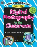 Digital Photography in the Classroom [With CDROM] (Terriefied Teacher Series)