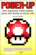 Power-up : How Japanese Video Games Gave the World an Extra Life