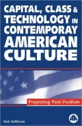 Capital, Class & Technology In Contemporary American Culture: Projecting Post-Fordism