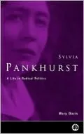 Sylvia Pankhurst: A Life in Radical Politics