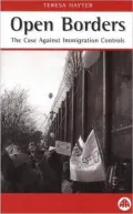 Open Borders : The Case Against Immigration Controls
