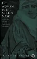 Woman in the Muslin Mask: Veiling and Identity in Postcolonial Literature