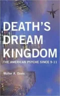 Death's Dream Kingdom: The American Psyche Since 9-11