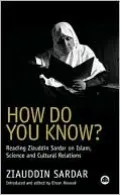 How Do You Know?: Reading Ziauddin Sardar on Islam, Science and Cultural Relations