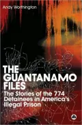 The Guantánamo Files: The Stories of the 774 Detainees in America's Illegal Prison