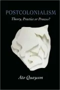 Postcolonialism: Theory, Practice or Process