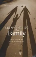 Reinventing the Family : In Search of New Lifestyles