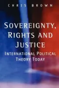 Sovereignty, Rights and Justice: International Political Theory Today