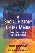 Social History of the Media From Gutenberg to the Internet