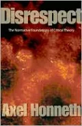 Disrespect: The Normative Foundations of Critical Theory