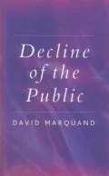 Decline of the Public: The Hollowing Out of Citizenship