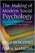 Making of Modern Social Psychology: The Hidden Story of How an International Social Science Was Created