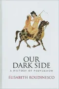 Our Dark Side: A History of Perversion