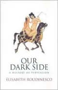 Our Dark Side: A History of Perversion