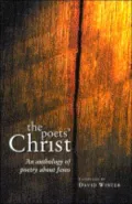 The Poets' Christ : An Anthology of Poetry about Jesus