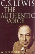 C. S. Lewis : The Authentic Voice