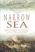 Narrow Sea Barrier, Bridge and Gateway to the World - The History of the English Channel