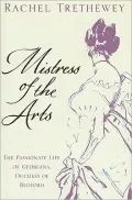 Mistress of the Arts : The Passionate Life of Georgina, Duchess of Bedford