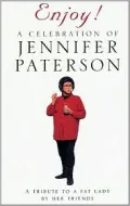 Enjoy! A Celebration of Jennifer Paterson: A Tribute to a Fat Lady by Her Friends