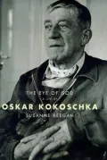 The Eye of God : A Life of Oskar Kokoschka
