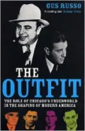 The Outfit: The Role of Chicago's Underworld in the Shaping of Modern America
