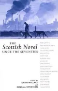 The Scottish Novel Since the Seventies: New Visions, Old Dreams