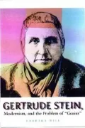 Gertrude Stein : Modernism and the Problem of Genius