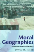 Moral Geographies: Ethics in a World of Difference