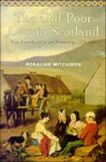 The Old Poor Law in Scotland: The Experience of Poverty, 1574-1845