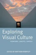 Exploring Visual Culture : Definitions, Concepts, Contexts
