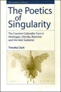 The Poetics of Singularity : The Counter-Culturalist Turn in Heidegger, Derrida, Blanchot, and the Later Gadamer
