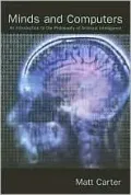 Minds and Computers: An Introduction to the Philosophy of Artificial Intelligence