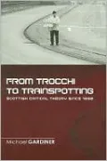 From Trocchi to Trainspotting - Scottish Critical Theory Since 1960