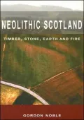 Neolithic Scotland: Timber, Stone, Earth and Fire