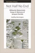 Not Half No End: Militantly Melancholic Essays in Memory of Jacques Derrida