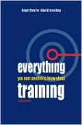 Everything You Ever Needed to Know about Training: A One-Stop Shop for Everyone Interested in Training, Learning and Development