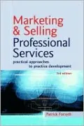 Marketing and Selling Professional Services: Practical Approaches to Practice Development
