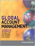 Global Account Management: A Complete Action Kit of Tools and Techniques for Managing Big Customers in a Shrinking World