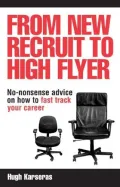 From New Recruit to High Flyer: No-Nonsense Advice on How to Fast Track Your Career