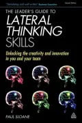 The Leader's Guide to Lateral Thinking Skills: Unlocking the Creativity and Innovation in You and Your Team
