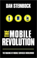 Mobile Revolution: The Making of Mobile Services Worldwide