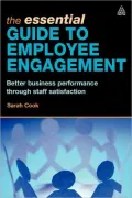 The Essential Guide to Employee Engagement: Better Business Performance through Staff Satisfaction