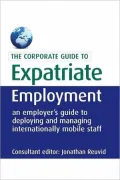 Expatriate Employment: An Employer's Guide to Deploying and Managing Internationally Mobile Staff