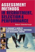 Assessment Methods in Recruitment, Selection & Performance: A Manager's Guide to Psychometric Testing, Interviews and Assessment Centres