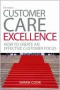 Customer Care Excellence: How to Create an Effective Customer Focus