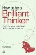 How to be a Brilliant Thinker: Exercise Your Mind and Find Creative Solutions