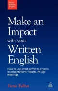 Make an Impact with Your Written English: How to Use Word Power to Impress in Presentations, Reports, PR and Meetings