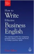 How to Write Effective Business English: The Essential Toolkit for Composing Powerful Letters, E-Mails and More, for Today's Business Needs